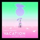 Vacation feat AttaBoy Attaboy Remix Single