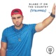 Blame It on the Country Stripped Single