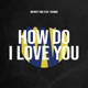 How Do I Love You feat Yasmin Single