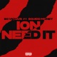 Ion Need It feat Squidd Money Single