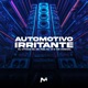 Automotivo Irritante Single