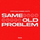 Same Old Problem Single