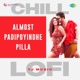 Almost Padipoyindhe Pilla Chill Lofi Single