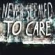 Never Seemed To Care Single