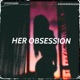 Her Obsession feat GoHomeRodger Single
