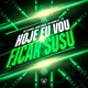 Hoje Eu Vou Ficar Susu feat L12 Single