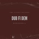 Dub fi dem Single
