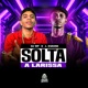 Solta a Larissa feat J Eskine Single