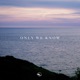 Only We Know Single