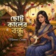 Chotto Kaler Bondhu Single