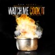 Watch Me Cook It Single