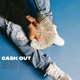 Cash Out Single feat Goat Ave K winney Single