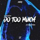 Do Too Much feat Ish Quan SLothy Single