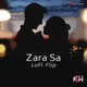 Zara Sa Lofi Flip Single