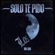 Solo Te Pido Single