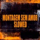 Montagem Sem Amor Slowed Single