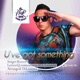 U ve Got Something feat Rocco Flava Single