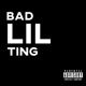 Bad LIL Ting Single