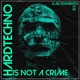 Hard Techno Is Not a Crime Single