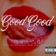 Good Good feat ATF Mischief Single