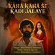 Kaha Kaha Se Kadi Jalaye From Kaha Kaha Se Kadi Jalaye Single