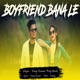 Boyfriend Bana Le Single