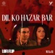 Dil Ko Hazar Bar Lofi Flip Single