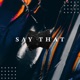Say That feat Jenna Wright Single