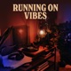 Running On Vibes
