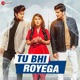 Tu Bhi Royega Single