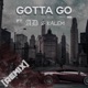 Gotta Go Remix feat A D Kalem Single