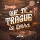 Que Te Trague La Tierra Single