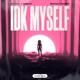 IDK Myself Single