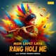 Mein Lapet Laya Rang Holi Me Single