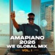 AMAPIANO 2026 WE GLOBAL MIX VOL 1