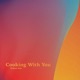 Cooking With You Single