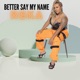 Better Say My Name Single