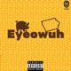 Eyeowuh Single