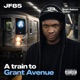 A TRAIN TO GRANT AVENUE