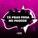 TÁ PRAS FODA NO PAGODE feat SoundMusic Original Single
