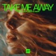 Take Me Away Single