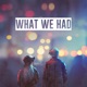 What We Had Single