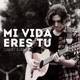 Mi Vida Eres Tú Single