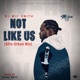 Not Like Us Afro Urban Mix Single