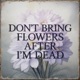 Don t Bring Flowers After I m Dead Single