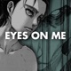 Eyes On Me Eren Jaeger Rap feat McGwire Single