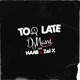 Too Late feat Naab Zel x Single