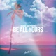 Be All Yours Single