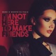 I m Not Here to Make Friends Single