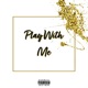 Play With Me Single